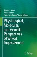 Physiological, Molecular, and Genetic Perspectives of Wheat Improvement edito da Springer International Publishing