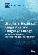 Studies In Historical Linguistics And Language Change. Grammaticalization, Refunctionalization And Beyond edito da Mdpi Ag