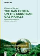 The Gas Troika On The European Gas Market di Fatemeh Shayan edito da De Gruyter