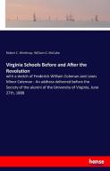 Virginia Schools Before and After the Revolution di Robert C. Winthrop, William G. McCabe edito da hansebooks