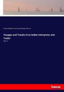 Voyages and Travels of an Indian Interpreter and Trader di Horace Walpole, John Long, George Coleman edito da hansebooks