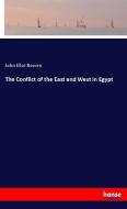 The Confilct of the East and West in Egypt di John Eliot Bowen edito da hansebooks