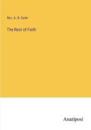The Rest of Faith di Rev. A. B. Earle edito da Anatiposi Verlag