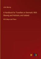 A Handbook for Travellers in Denmark: With Sleswig and Holstein, and Iceland di John Murray edito da Outlook Verlag