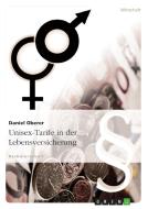 Unisex-Tarife in der Lebensversicherung di Daniel Oberer edito da GRIN Publishing