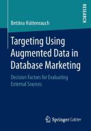 Targeting Using Augmented Data in Database Marketing di Bettina Hüttenrauch edito da Springer Fachmedien Wiesbaden