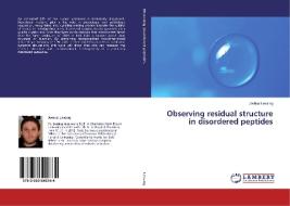 Observing residual structure in disordered peptides di Joshua Lessing edito da LAP Lambert Academic Publishing