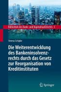 Die Weiterentwicklung des Bankeninsolvenzrechts durch das Gesetz zur Reorganisation von Kreditinstituten di Verena Schipke edito da Springer-Verlag GmbH
