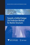 Towards a Unified Fatigue Life Prediction Method for Marine Structures di Weicheng Cui, Xiaoping Huang, Fang Wang edito da Springer Berlin Heidelberg