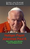 Heiliger Papst Johannes Paul II. di Esther von Krosigk, Wendelin Gabrysch edito da Books on Demand