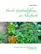 Von der Großstadtpflanze zur Ackerfrucht di Sigrid Kapovic edito da Books on Demand
