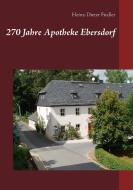 270 Jahre Apotheke Ebersdorf di Heinz-Dieter Fiedler edito da Books on Demand