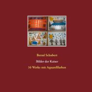 Bilder der Kaiser di Bernd Schubert edito da Books on Demand