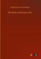 The Battle of Bunkers-Hill di Hugh Henry Brackenridge edito da Outlook Verlag