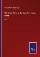 The Whole Works of the Most Rev. James Ussher di Charles Richard Elrington edito da Salzwasser-Verlag