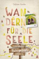 Ruhrgebiet. Wandern für die Seele di Sabine Hauke edito da Droste Verlag