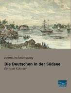 Die Deutschen in der Südsee di Hermann Roskoschny edito da Fachbuchverlag Dresden