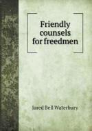 Friendly Counsels For Freedmen di Jared Bell Waterbury edito da Book On Demand Ltd.