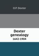 Dexter Genealogy 1642-1904 di O P Dexter edito da Book On Demand Ltd.