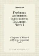 Kingdom Of Poland Noble Kins Armorial. Part I di Sobeschanskij edito da Book On Demand Ltd.