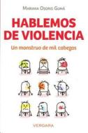 Hablemos de Violencia: Un Monstruo de Mil Cabezas = Let's Talk about Violence di Mariana Osorio Guma edito da Vergara