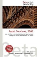 Papal Conclave, 2005 di Lambert M. Surhone, Miriam T. Timpledon, Susan F. Marseken edito da Betascript Publishing