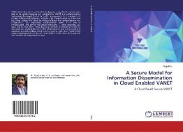 A Secure Model for Information Dissemination in Cloud Enabled VANET di Raja Pkn edito da LAP Lambert Academic Publishing