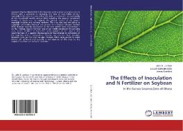 The Effects of Inoculation and N Fertilizer on Soybean di John B. Lambon, Joseph Sarkodie-Addo, James Kombiok edito da LAP Lambert Academic Publishing