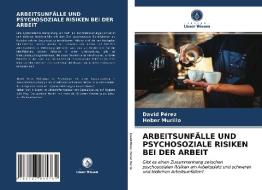 ARBEITSUNFÄLLE UND PSYCHOSOZIALE RISIKEN BEI DER ARBEIT di David Pérez, Heber Murillo edito da Verlag Unser Wissen