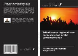 Tribalismo y regionalismo en la sociedad árabe contemporánea di Mohamed Nejib Boutaleb, Mongi Gardalli edito da Ediciones Nuestro Conocimiento