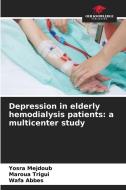 Depression in elderly hemodialysis patients: a multicenter study di Yosra Mejdoub, Maroua Trigui, Wafa Abbes edito da Our Knowledge Publishing