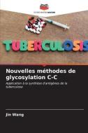 Nouvelles méthodes de glycosylation C-C di Jin Wang edito da Editions Notre Savoir