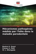 Mécanismes pathogènes médiés par l'hôte dans la maladie parodontale di Bushra K. Quazi, Pranav S. Patil, M. L. Bhongade edito da Editions Notre Savoir
