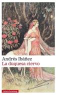 La duquesa ciervo di Andrés Ibáñez edito da Galaxia Gutenberg, S.L.