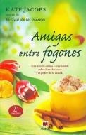 Amigas Entre Fogones = Friends at the Stoves di Kate Jacobs edito da Maeva