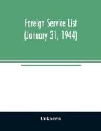 Foreign service list (January 31, 1944) di Unknown edito da Alpha Editions