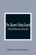 The Queen'S Body-Guard di Margaret Thomson Janvier edito da Alpha Editions