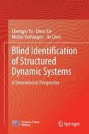 Blind Identification of Structured Dynamic Systems: A Deterministic Perspective di Chengpu Yu, Lihua Xie, Michel Verhaegen edito da SPRINGER NATURE