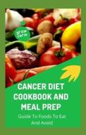 Cancer Diet Cookbook And Meal Prep di Michael Dutch edito da Independently Published