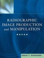 Radiographic Image Production and Manipulation (Book with Pocket Guide) [With Pocket Guide] di Craig T. Shephard edito da MCGRAW HILL MEDICAL
