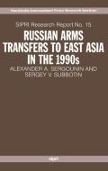 Russian Arms Transfers to East Asia in the 1990s di Alexander A. Sergounin, Sergey V. Subbotin edito da OXFORD UNIV PR