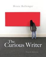 The Curious Writer di Bruce Ballenger edito da Longman Publishing Group