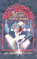 The Magic Pointe Shoes di Jodi Parry edito da Tellwell Talent