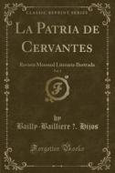 La Patria de Cervantes, Vol. 1: Revista Mensual Literaria Ilustrada (Classic Reprint) di Bailly-Bailliere E. Hijos edito da Forgotten Books