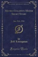 Metro-Goldwyn-Mayer Short Story: Jan.-Feb., 1941 (Classic Reprint) di Jeff Livingston edito da Forgotten Books