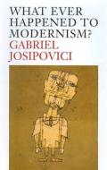 Whatever Happened To Modernism? di Gabriel Josipovici edito da Yale University Press