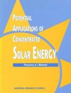 Potential Applications Of Concentrated Solar Energy di National Research Council, Division on Engineering and Physical Sciences, Commission on Engineering and Technical Systems, Committee on the Potential App edito da National Academies Press