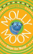 Molly Moon Stops The World di Georgia Byng edito da Pan Macmillan