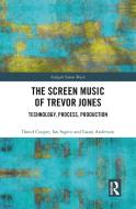 The Screen Music Of Trevor Jones di David Cooper, Ian Sapiro, Laura Anderson edito da Taylor & Francis Ltd