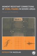 Moment Resistant Connections of Steel Frames in Seismic Areas di Federico M. Mazzolani edito da Taylor & Francis Ltd